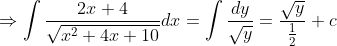 \Rightarrow \int \frac{2 x+4}{\sqrt{x^{2}+4 x+10}} d x=\int \frac{d y}{\sqrt{y}}=\frac{\sqrt{y}}{\frac{1}{2}}+c