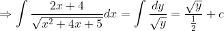 \Rightarrow \int \frac{2 x+4}{\sqrt{x^{2}+4 x+5}} d x=\int \frac{d y}{\sqrt{y}}=\frac{\sqrt{y}}{\frac{1}{2}}+c