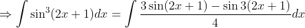 \Rightarrow \int \sin ^{3}(2 x+1) d x=\int \frac{3 \sin (2 x+1)-\sin 3(2 x+1)}{4} d x