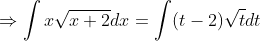 \Rightarrow \int x\sqrt{x+2} dx = \int (t-2) \sqrt{t} dt