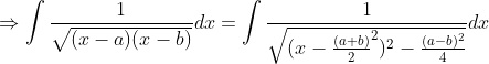 \Rightarrow \int\frac{1}{\sqrt{(x-a)(x-b)}}dx=\int \frac{1}{\sqrt{(x-\frac{(a+b)}{2}^2)^2-\frac{(a-b)^2}{4}}}dx