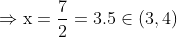 \Rightarrow \mathrm{x}=\frac{7}{2}=3.5 \in(3,4)$