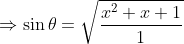 \Rightarrow \sin \theta =\sqrt{\frac{x^{2}+x+1}{1}}