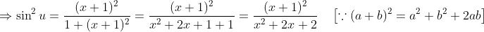 \Rightarrow \sin ^{2} u=\frac{(x+1)^{2}}{1+(x+1)^{2}}=\frac{(x+1)^{2}}{x^{2}+2 x+1+1}=\frac{(x+1)^{2}}{x^{2}+2 x+2} \quad\left[\because(a+b)^{2}=a^{2}+b^{2}+2 a b\right]