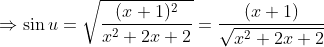 \Rightarrow \sin u=\sqrt{\frac{(x+1)^{2}}{x^{2}+2 x+2}}=\frac{(x+1)}{\sqrt{x^{2}+2 x+2}}