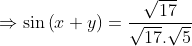 \Rightarrow \sin\left ( x+y \right )=\frac{\sqrt{17}}{\sqrt{17}.\sqrt{5}}