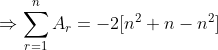 \Rightarrow \sum_{r=1}^{n}A_{r}=-2[n^{2}+n-n^{2}]