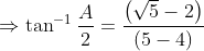 \Rightarrow \tan^{-1} \frac{A}{2}=\frac{\left ( \sqrt{5}-2 \right)}{\left (5-4 \right )}
