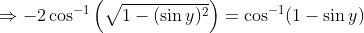 \Rightarrow - 2\cos^{-1}\left ( \sqrt{1-(\sin y)^2} \right ) =\cos^{-1}(1-\sin y )