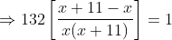 \Rightarrow 132\left [ \frac{x+11-x}{x(x+11)} \right ] = 1