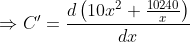 \Rightarrow C^{\prime}=\frac{d\left(10 x^{2}+\frac{10240}{x}\right)}{d x}$