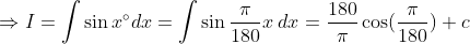 Rightarrow I= int sin x^circdx=int sin fracpi180xhspace0.1cmdx=frac180picos(fracpi180)+c