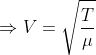 \Rightarrow V=\sqrt{\frac{T}{\mu}}