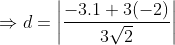 \Rightarrow d = \left | \frac{-3.1+3(-2)}{3\sqrt2} \right |