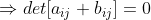 \Rightarrow det[a_{ij}+b_{ij}]=0