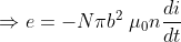 \Rightarrow e=-N\pi b^{2}\; \mu _{0}n\frac{di}{dt}