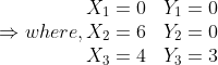 \Rightarrow where, \begin{matrix} X_{1}=0 &Y_{1}=0 & \\ X_{2}=6 &Y_{2}=0 & \\ X_{3}=4 &Y_{3}=3 & \end{matrix}