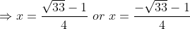 \Rightarrow x = \frac{ \sqrt{33} - 1}{4}\ or\ x = \frac{ -\sqrt{33} - 1}{4}