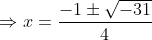 \Rightarrow x= \frac{-1 \pm \sqrt{-31}}{4}