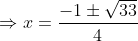 \Rightarrow x= \frac{-1 \pm \sqrt{33}}{4}
