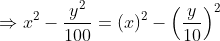 \Rightarrow x^2 - \frac{y^2}{100} = (x)^2-\left(\frac{y}{10} \right )^2
