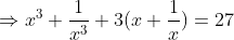 Rightarrow x^3+frac1x^3+3(x+frac1x)= 27