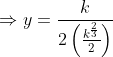 \Rightarrow y=\frac{k}{2\left ( \frac{k^{\frac{2}{3}}}{2} \right )}