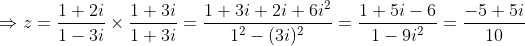 \Rightarrow z=\frac{1+2i}{1-3i}\times \frac{1+3i}{1+3i}= \frac{1+3i+2i+6i^2}{1^2-(3i)^2}= \frac{1+5i-6}{1-9i^2}= \frac{-5+5i}{10}