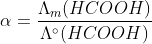 \alpha = \frac{\Lambda _m(HCOOH)}{\Lambda ^{\circ}(HCOOH)}
