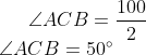 \angle ACB =\frac{100}{2} \\ \angle ACB = 50^{\circ}