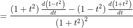 \begin{aligned} & &=\frac{\left(1+t^{2}\right) \frac{d\left(1-t^{2}\right)}{d t}-\left(1-t^{2}\right) \frac{d\left(1+t^{2}\right)}{d t}}{\left(1+t^{2}\right)^{2}} \end{aligned}
