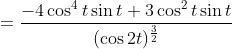 \begin{aligned} & &=\frac{-4 \cos ^{4} t \sin t+3 \cos ^{2} t \sin t}{(\cos 2 t)^{\frac{3}{2}}} \end{aligned}