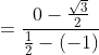\begin{aligned} & &=\frac{0-\frac{\sqrt{3}}{2}}{\frac{1}{2}-(-1)} \end{aligned}