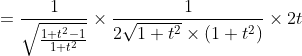\begin{aligned} & &=\frac{1}{\sqrt{\frac{1+t^{2}-1}{1+t^{2}}}} \times \frac{1}{2 \sqrt{1+t^{2}} \times\left(1+t^{2}\right)} \times 2 t \end{aligned}
