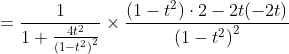 \begin{aligned} & &=\frac{1}{1+\frac{4 t^{2}}{\left(1-t^{2}\right)^{2}}} \times \frac{\left(1-t^{2}\right) \cdot 2-2 t(-2 t)}{\left(1-t^{2}\right)^{2}} \end{aligned}