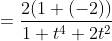 \begin{aligned} & &=\frac{2(1+(-2))}{1+t^{4}+2 t^{2}} \end{aligned}