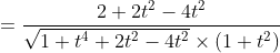 \begin{aligned} & &=\frac{2+2 t^{2}-4 t^{2}}{\sqrt{1+t^{4}+2 t^{2}-4 t^{2}} \times\left(1+t^{2}\right)} \end{aligned}