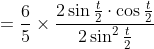 \begin{aligned} & &=\frac{6}{5} \times \frac{2 \sin \frac{t}{2} \cdot \cos \frac{t}{2}}{2 \sin ^{2} \frac{t}{2}} \end{aligned}
