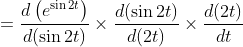 \begin{aligned} & &=\frac{d\left(e^{\sin 2 t}\right)}{d(\sin 2 t)} \times \frac{d(\sin 2 t)}{d(2 t)} \times \frac{d(2 t)}{d t} \end{aligned}