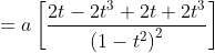 \begin{aligned} & &=a\left[\frac{2 t-2 t^{3}+2 t+2 t^{3}}{\left(1-t^{2}\right)^{2}}\right] \end{aligned}