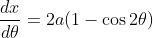 \begin{aligned} & &\frac{d x}{d \theta}=2 a(1-\cos 2 \theta) \end{aligned}
