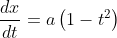 \begin{aligned} & &\frac{d x}{d t}=a\left(1-t^{2}\right) \end{aligned}