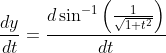 \begin{aligned} & &\frac{d y}{d t}=\frac{d \sin ^{-1}\left(\frac{1}{\sqrt{1+t^{2}}}\right)}{d t} \end{aligned}