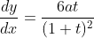 \begin{aligned} & &\frac{d y}{d x}=\frac{6 a t}{(1+t)^{2}} \end{aligned}