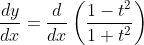 \begin{aligned} & &\frac{d y}{d x}=\frac{d}{d x}\left(\frac{1-t^{2}}{1+t^{2}}\right) \end{aligned}