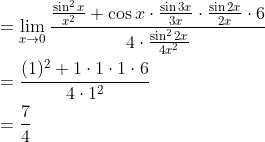 \begin{aligned} & =\lim _{x \rightarrow 0} \frac{\frac{\sin ^2 x}{x^2}+\cos x \cdot \frac{\sin 3 x}{3 x} \cdot \frac{\sin 2 x}{2 x} \cdot 6}{4 \cdot \frac{\sin ^2 2 x}{4 x^2}} \\ & =\frac{(1)^2+1 \cdot 1 \cdot 1 \cdot 6}{4 \cdot 1^2} \\ & =\frac{7}{4} \end{aligned}