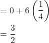 \begin{aligned} & =0+6\left( \frac{1}{4} \right) \\ & =\frac{3}{2} \ \end{aligned} \\