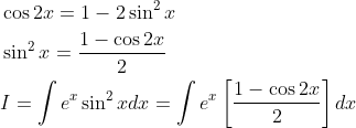 \begin{aligned} & \cos 2 x=1-2 \sin ^{2} x \\ &\sin ^{2} x=\frac{1-\cos 2 x}{2} \\ &I=\int e^{x} \sin ^{2} x d x=\int e^{x}\left[\frac{1-\cos 2 x}{2}\right] d x \end{aligned}