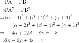 \begin{aligned} & \mathrm{PA}=\mathrm{PB} \\ \Rightarrow & \mathrm{PA}^{2}=\mathrm{PB}^{2} \\ \Rightarrow &(\alpha-4)^{2}+(\beta+2)^{2}+(\gamma+3)^{2} \\ &=(\alpha-2)^{2}+(\beta-4)^{2}+(\gamma+1)^{2} \\ \Rightarrow &-4 \alpha+12 \beta-8 \gamma=-8 \\ \Rightarrow & 2 \mathrm{x}-6 \mathrm{y}+4 \mathrm{z}=4 \end{aligned}