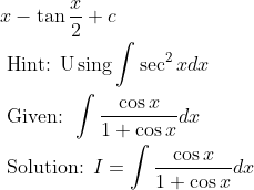 \begin{aligned} & x-\tan \frac{x}{2}+c \\ &\text { Hint: } \mathrm{U} \operatorname{sing} \int \sec ^{2} x d x \\ &\text { Given: } \int \frac{\cos x}{1+\cos x} d x \\ &\text { Solution: } I=\int \frac{\cos x}{1+\cos x} d x \end{aligned}